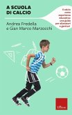 A scuola di calcio. Il calcio come esperienza educativa: una guida per allenatori e genitori