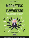 Marketing per l'avvocato. Tecniche per promuovere il tuo studio legale, distinguerti dagli altri e farti scegliere Marketing per l'avvocato. Tecniche per promuovere il tuo studio legale, distinguerti dagli altri e farti scegliere
