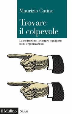 Trovare il colpevole. La costruzione del capro espiatorio nelle organizzazioni Cover Trovare il colpevole. La costruzione del capro espiatorio nelle organizzazioni