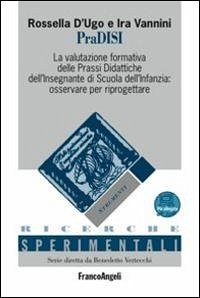 PraDISI. La valutazione formativa delle prassi didattiche dell'insegnante di scuola dell'infanzia: osservare per riprogettare - D'Ugo, Rossella; Vannini, Ira