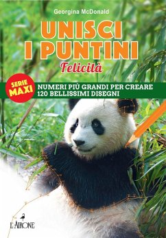 Unisci i puntini. Serie maxi. Felicità. Numeri più grandi per creare 120 bellissimi disegni - Mcdonald, Georgina
