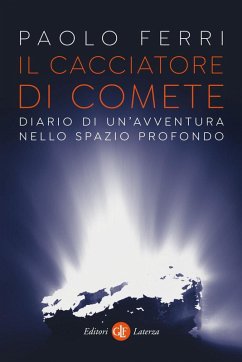 Il cacciatore di comete. Diario di un'avventura nello spazio profondo - Ferri, Paolo