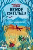 Verde come l'Italia. Cento anni di storia del nostro Paese attraverso i cambiamenti nella natura Verde come l'Italia. Cento anni di storia del nostro Paese attraverso i cambiamenti nella natura