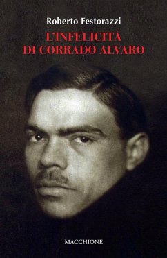 L' infelicità di Corrado Alvaro - Festorazzi, Roberto