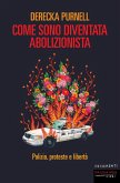 Come sono diventata abolizionista. Polizia, proteste e libertà Come sono diventata abolizionista. Polizia, proteste e libertà