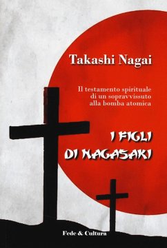 I figli di Nagasaki. Il testamento spirituale di un sopravvissuto alla bomba atomica - Nagai, Takashi Paolo
