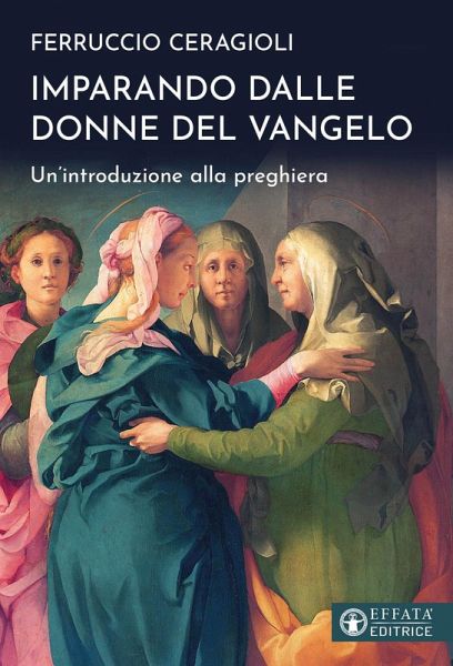 Imparando dalle donne del Vangelo. Un'introduzione alla preghiera Imparando dalle donne del Vangelo. Un'introduzione alla preghiera