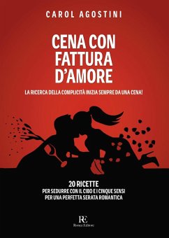 Cover Cena con fattura d'amore. La ricerca della complicità inizia sempre da una cena. 20 ricette per sedurre con il cibo e i cinque sensi per una perfetta serata romantica