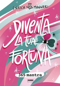 Diventa la tua fortuna. 365 mantra - Mannari, Enrica