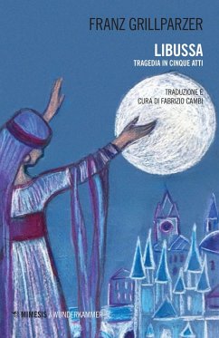 Libussa. Tragedia in cinque atti - Grillparzer, Franz