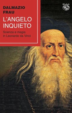 L' angelo inquieto. Scienza e magia in Leonardo da Vinci - Frau, Dalmazio