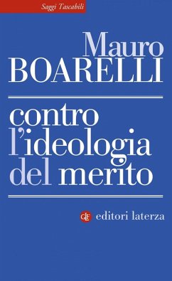 Contro l'ideologia del merito - Boarelli, Mauro