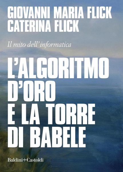 L' algoritmo d'oro e la torre di Babele. Il mito dell'informatica L' algoritmo d'oro e la torre di Babele. Il mito dell'informatica