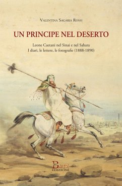Cover Un principe nel deserto. Leone Caetani nel Sinai e nel Sahara. I diari, le lettere, le fotografie (1888-1890)
