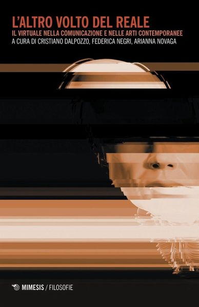 L' altro volto del reale. Il virtuale nella comunicazione e nelle arti contemporanee