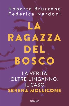 La ragazza del bosco. La verità oltre l'inganno: il caso Serena Mollicone - Bruzzone, Roberta; Nardoni, Federica