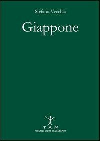 Giappone. Antico, spirituale e ipermoderno. Un viaggio stupefacente nel paese delle meraviglie e delle contraddizioni - Vecchia, Stefano