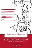 La bellezza del segno. Elogio della scrittura a mano La bellezza del segno. Elogio della scrittura a mano