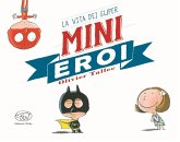 La vita dei Super Mini Eroi. Ediz. mini La vita dei Super Mini Eroi. Ediz. mini