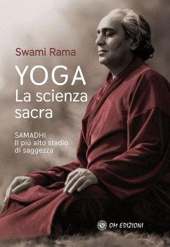 Yoga. La scienza sacra. Samadhi il più alto stadio di saggezza - Rama, Swami