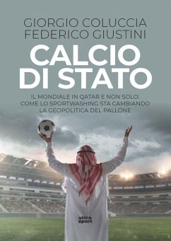 Cover Calcio di Stato. Il Mondiale in Qatar e non solo: come lo sportwashing sta cambiando la geopolitica del pallone