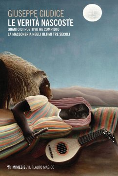 Le verità nascoste. Quanto di positivo ha compiuto la Massoneria negli ultimi tre secoli - Giudice, Giuseppe Le verità nascoste. Quanto di positivo ha compiuto la Massoneria negli ultimi tre secoli - Giudice, Giuseppe