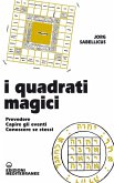 I quadrati magici. Prevedere. Capire gli eventi. Conoscere se stessi I quadrati magici. Prevedere. Capire gli eventi. Conoscere se stessi