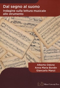 Dal segno al suono. Indagine sulla lettura musicale allo strumento - Odone, Alberto; Bordin, Anna Maria; Manzi, Giancarlo