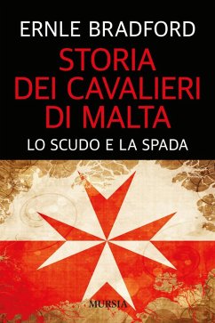 Storia dei cavalieri di Malta. Lo scudo e la spada - Bradford, Ernle