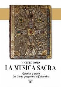 La musica sacra. Estetica e storia dal Canto gregoriano a Palestrina