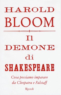 Il demone di Shakespeare. Cosa possiamo imparare da Cleopatra e Falstaff - Bloom, Harold Il demone di Shakespeare. Cosa possiamo imparare da Cleopatra e Falstaff - Bloom, Harold