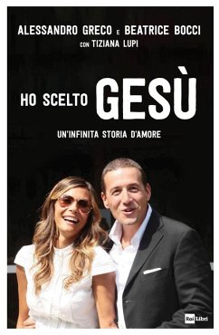 Ho scelto Gesù. Un'infinita storia d'amore - Greco, Alessandro; Bocci, Beatrice Ho scelto Gesù. Un'infinita storia d'amore - Greco, Alessandro; Bocci, Beatrice