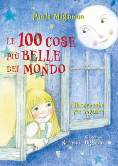 Le 100 cose più belle del mondo. Filastrocche per sognare - Mignone, Paola