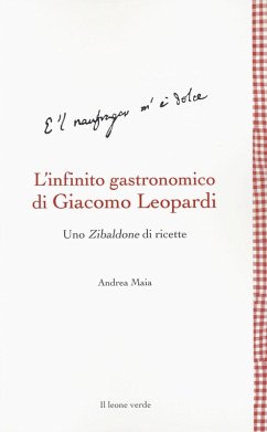 L' infinito gastronomico di Giacomo Leopardi. Uno Zibaldone di ricette - Maia, Andrea