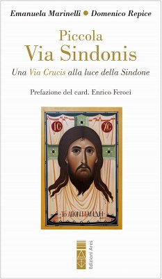 Piccola Via Sindonis. Una Via Crucis alla luce della Sindone - Marinelli, Emanuela; Repice, Domenico