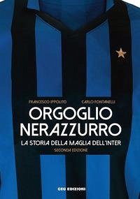 Orgoglio nerazzurro. La storia della maglia dell'Inter - Ippolito, Francesco; Fontanelli, Carlo