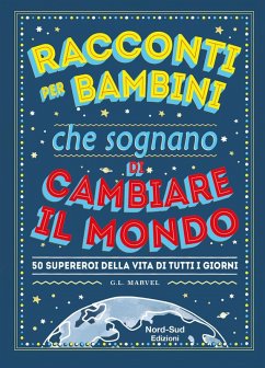 Racconti per bambini che sognano di cambiare il mondo - Marvel, G. L.