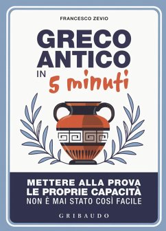 Greco antico in 5 minuti. Mettere alla prova le proprie abilità non è mai stato così semplice - Zevio, Francesco
