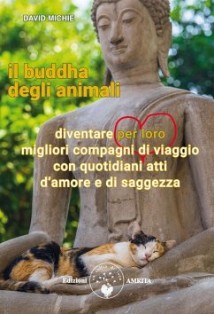 Il buddha degli animali. Diventare per loro migliori compagni di viaggio con quotidiani atti d'amore e di saggezza - Michie, David