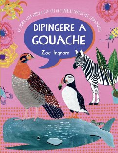 Cover Dipingere a gouache. La guida alla pittura con gli acquarelli opachi per principianti