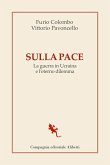 Sulla pace. La guerra in Ucraina e l'eterno dilemma
