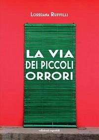 La via dei piccoli orrori - Ruffilli, Loredana