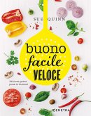 Buono facile veloce. 160 ricette gustose pronte in 10 minuti Buono facile veloce. 160 ricette gustose pronte in 10 minuti