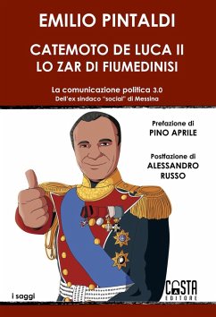 Cover Catemoto De Luca II. Lo zar di Fiumedinisi. La comunicazione politica 3.0 dell'ex sindaco 'social' di Messina