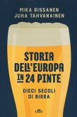 Storia dell'Europa in 24 pinte. Dieci secoli di birra Storia dell'Europa in 24 pinte. Dieci secoli di birra