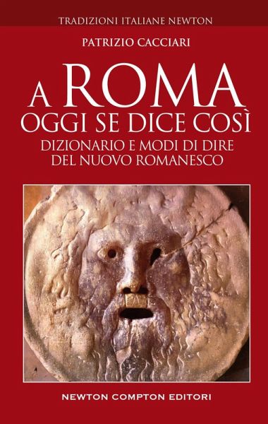 A Roma oggi se dice così. Dizionario e modi di dire del nuovo romanesco A Roma oggi se dice così. Dizionario e modi di dire del nuovo romanesco
