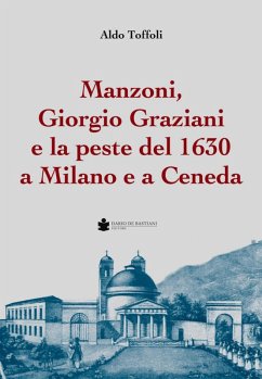 Manzoni, Giorgio Graziani e la peste del 1630 a Milano e a Ceneda - Toffoli, Aldo