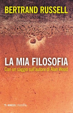 Cover La mia filosofia. Con un saggio sull'autore di Alan Wood