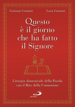 Questo è il giorno che ha fatto il Signore. Liturgia domenicale della Parola con il Rito della Comunione - Comiati, Gaetano; Gazzoni, Luca