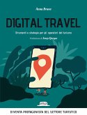 Digital travel. Strumenti e strategie per gli operatori del turismo Digital travel. Strumenti e strategie per gli operatori del turismo